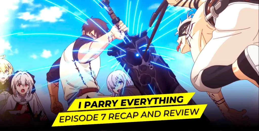 I Parry Everything Episode 7 Recap and Review