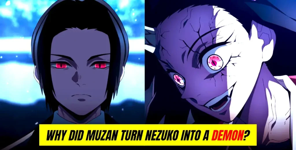 Why did Muzan turn Nezuko into a Demon